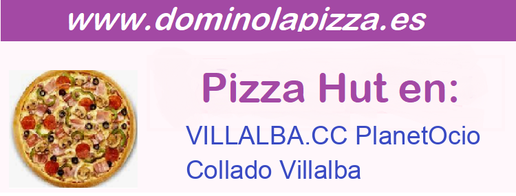 Pizza Hut VILLALBA.CC PlanetOcio, Collado Villalba